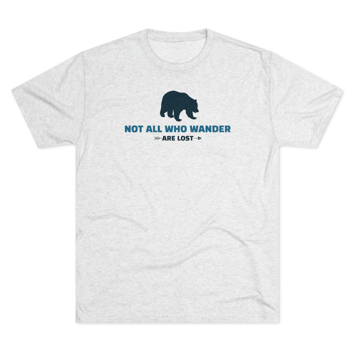Not all who wander are lost - Premium Tri-blend Tee