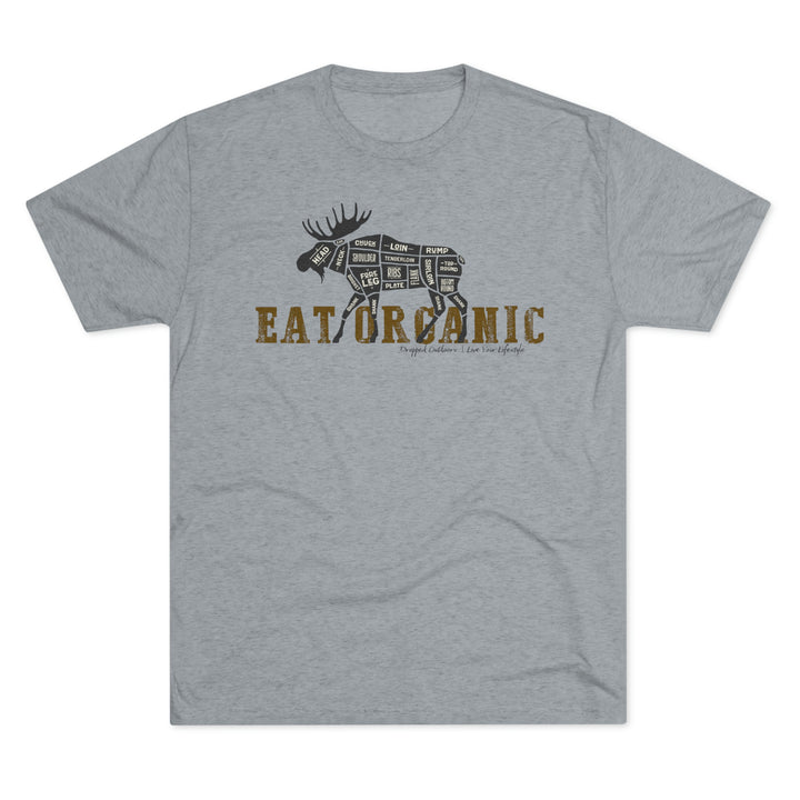 Eat Organic - Moose - Premium Tri-blend Tee