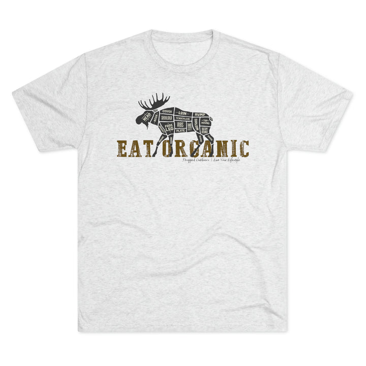 Eat Organic - Moose - Premium Tri-blend Tee