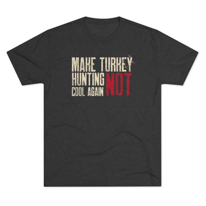 Make Turkey Hunting NOT Cool Again